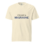 I've Got a Migraine Unisex garment-dyed heavyweight t-shirt